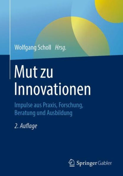 Mut zu Innovationen: Impulse aus Praxis, Forschung, Beratung und Ausbildung / Edition 2