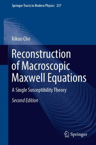 Reconstruction of Macroscopic Maxwell Equations: A Single Susceptibility Theory / Edition 2