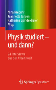 Title: Physik studiert - und dann?: 24 Interviews aus der Arbeitswelt, Author: Nina Niebuhr