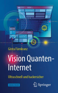 Title: Vision Quanten-Internet: Ultraschnell und hackersicher, Author: Gösta Fürnkranz