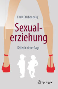 Title: Sexualerziehung: Kritisch hinterfragt, Author: Karla Etschenberg