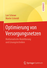 Title: Optimierung von Versorgungsnetzen: Mathematische Modellierung und Lösungstechniken, Author: Lars Schewe