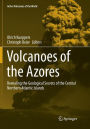 Volcanoes of the Azores: Revealing the Geological Secrets of the Central Northern Atlantic Islands