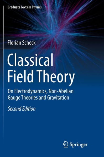 Classical Field Theory: On Electrodynamics, Non-Abelian Gauge Theories and Gravitation / Edition 2