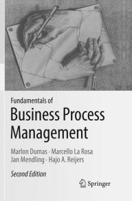 Title: Fundamentals of Business Process Management / Edition 2, Author: Marlon Dumas