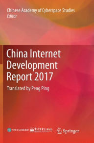 Title: China Internet Development Report 2017: Translated by Peng Ping, Author: Chinese Academy of Cyberspace Studies