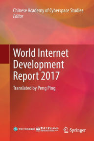 Title: World Internet Development Report 2017: Translated by Peng Ping, Author: Chinese Academy of Cyberspace Studies