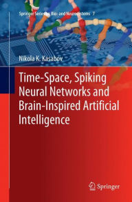 Title: Time-Space, Spiking Neural Networks and Brain-Inspired Artificial Intelligence, Author: Nikola K. Kasabov