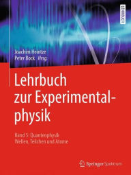 Title: Lehrbuch zur Experimentalphysik Band 5: Quantenphysik: Wellen, Teilchen und Atome, Author: Joachim Heintze
