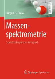 Title: Massenspektrometrie: Spektroskopiekurs kompakt, Author: Jïrgen H. Gross