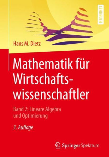 Mathematik für Wirtschaftswissenschaftler: Band 2: Lineare Algebra und Optimierung / Edition 3