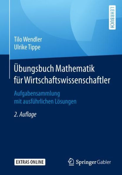 ï¿½bungsbuch Mathematik fï¿½r Wirtschaftswissenschaftler: Aufgabensammlung mit ausfï¿½hrlichen Lï¿½sungen