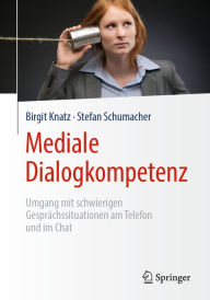 Title: Mediale Dialogkompetenz: Umgang mit schwierigen Gesprächssituationen am Telefon und im Chat, Author: Birgit Knatz