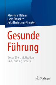 Title: Gesunde Führung: Gesundheit, Motivation und Leistung fördern, Author: Alexander Häfner