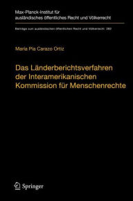 Title: Das Länderberichtsverfahren der Interamerikanischen Kommission für Menschenrechte: Die Behandlung schwerer und systematischer Menschenrechtsverletzungen und systemischer Defizite (1959-2018), Author: María Pía Carazo Ortiz