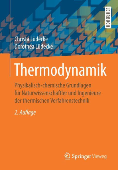 Thermodynamik: Physikalisch-chemische Grundlagen für Naturwissenschaftler und Ingenieure der thermischen Verfahrenstechnik / Edition 2