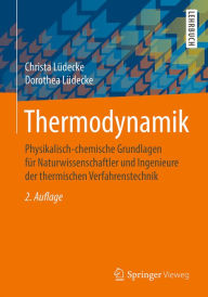 Title: Thermodynamik: Physikalisch-chemische Grundlagen für Naturwissenschaftler und Ingenieure der thermischen Verfahrenstechnik, Author: Christa Lüdecke