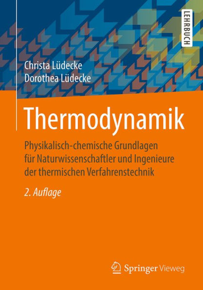 Thermodynamik: Physikalisch-chemische Grundlagen für Naturwissenschaftler und Ingenieure der thermischen Verfahrenstechnik
