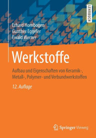 Title: Werkstoffe: Aufbau und Eigenschaften von Keramik-, Metall-, Polymer- und Verbundwerkstoffen / Edition 12, Author: Erhard Hornbogen