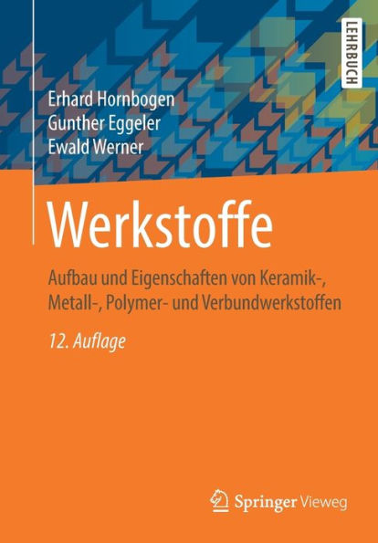 Werkstoffe: Aufbau und Eigenschaften von Keramik-, Metall-, Polymer- und Verbundwerkstoffen / Edition 12