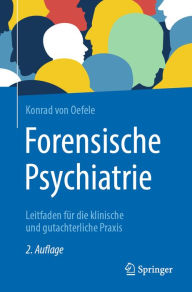 Title: Forensische Psychiatrie: Leitfaden für die klinische und gutachterliche Praxis, Author: Konrad von Oefele