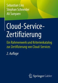 Title: Cloud-Service-Zertifizierung: Ein Rahmenwerk und Kriterienkatalog zur Zertifizierung von Cloud-Services / Edition 2, Author: Sebastian Lins