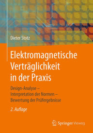 Title: Elektromagnetische Verträglichkeit in der Praxis: Design-Analyse - Interpretation der Normen - Bewertung der Prüfergebnisse, Author: Dieter Stotz