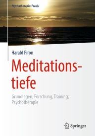 Title: Meditationstiefe: Grundlagen, Forschung, Training, Psychotherapie, Author: Harald Piron