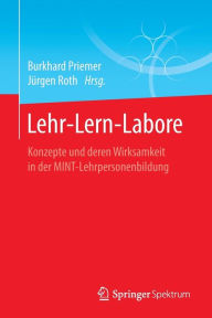 Title: Lehr-Lern-Labore: Konzepte und deren Wirksamkeit in der MINT-Lehrpersonenbildung, Author: Burkhard Priemer