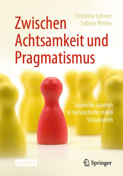 Zwischen Achtsamkeit und Pragmatismus: Souverän agieren in herausfordernden Situationen