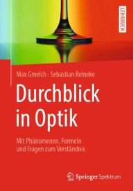 Title: Durchblick in Optik: Mit Phänomenen, Formeln und Fragen zum Verständnis, Author: Max Gmelch