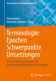 Title: Terminologie : Epochen - Schwerpunkte - Umsetzungen: Zum 25-jährigen Bestehen des Rats für Deutschsprachige Terminologie, Author: Petra Drewer