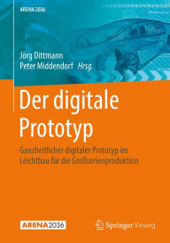 Title: Der digitale Prototyp: Ganzheitlicher digitaler Prototyp im Leichtbau für die Großserienproduktion, Author: Jörg Dittmann