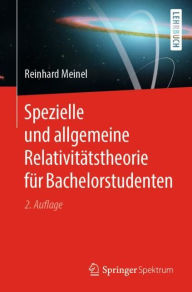Title: Spezielle und allgemeine Relativitätstheorie für Bachelorstudenten / Edition 2, Author: Reinhard Meinel