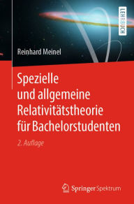 Title: Spezielle und allgemeine Relativitätstheorie für Bachelorstudenten, Author: Reinhard Meinel
