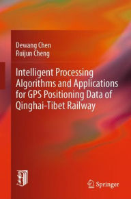 Title: Intelligent Processing Algorithms and Applications for GPS Positioning Data of Qinghai-Tibet Railway, Author: Dewang Chen