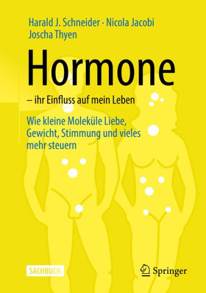 Hormone - ihr Einfluss auf mein Leben: Wie kleine Moleküle Liebe, Gewicht, Stimmung und vieles mehr steuern