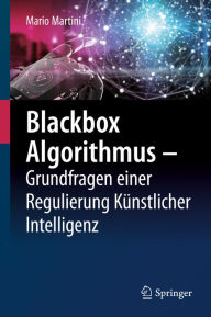 Title: Blackbox Algorithmus - Grundfragen einer Regulierung Künstlicher Intelligenz, Author: Mario Martini