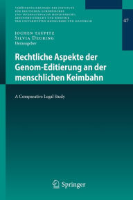 Title: Rechtliche Aspekte der Genom-Editierung an der menschlichen Keimbahn: A Comparative Legal Study, Author: Jochen Taupitz