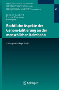 Title: Rechtliche Aspekte der Genom-Editierung an der menschlichen Keimbahn: A Comparative Legal Study, Author: Jochen Taupitz