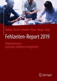 Title: Fehlzeiten-Report 2019: Digitalisierung - gesundes Arbeiten ermöglichen, Author: Bernhard Badura