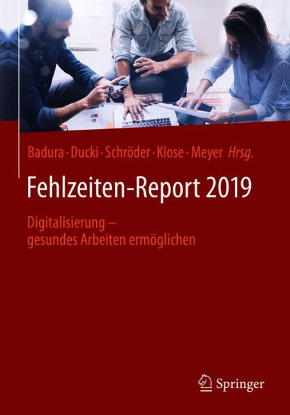 Fehlzeiten-Report 2019: Digitalisierung - gesundes Arbeiten ermöglichen