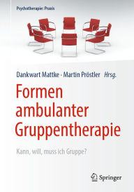 Title: Formen ambulanter Gruppentherapie: Kann, will, muss ich Gruppe?, Author: Dankwart Mattke
