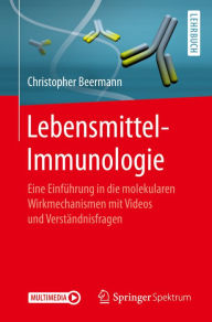Title: Lebensmittel-Immunologie: Eine Einführung in die molekularen Wirkmechanismen mit Videos und Verständnisfragen, Author: Christopher Beermann