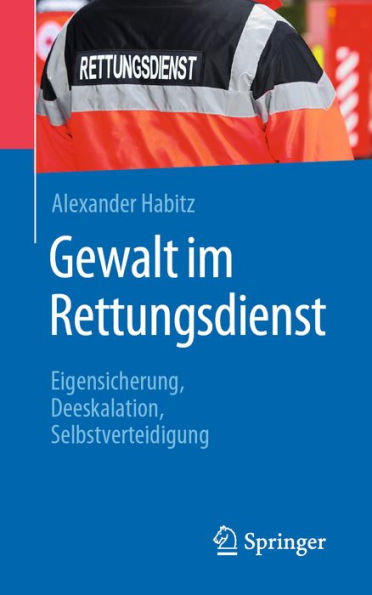 Gewalt im Rettungsdienst: Eigensicherung, Deeskalation, Selbstverteidigung