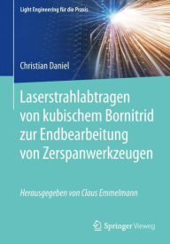 Title: Laserstrahlabtragen von kubischem Bornitrid zur Endbearbeitung von Zerspanwerkzeugen, Author: Christian Daniel