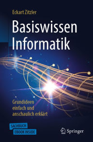 Title: Basiswissen Informatik - Grundideen einfach und anschaulich erklärt, Author: Eckart Zitzler