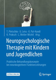 Title: Neuropsychologische Therapie mit Kindern und Jugendlichen: Praktische Behandlungskonzepte bei neurokognitiven Funktionsstörungen, Author: Thomas Pletschko