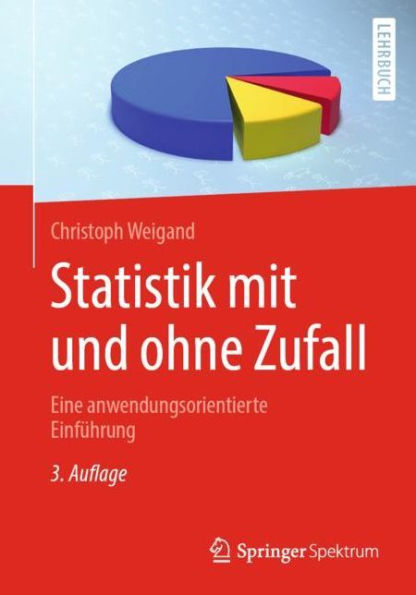 Statistik mit und ohne Zufall: Eine anwendungsorientierte Einfï¿½hrung / Edition 3