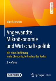 Title: Angewandte Mikroï¿½konomie und Wirtschaftspolitik: Mit einer Einfï¿½hrung in die ï¿½konomische Analyse des Rechts / Edition 2, Author: Marc Scheufen
